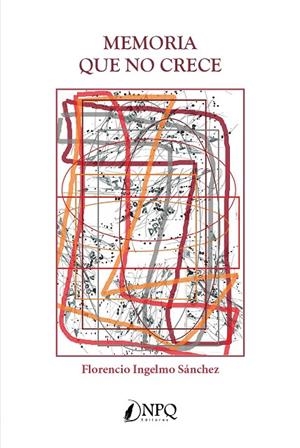 MEMORIA QUE NO CRECE | 9788417257606 | INGELMO SÁNCHEZ, FLORENCIO