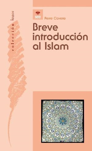 BREVE INTRODUCCIÓN AL  ISLAM | 9788482602608 | PIERRE CLAVERIE