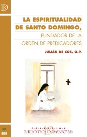 ESPIRITUALIDAD DE SANTO DOMINGO, FUNDADOR DE LA ORDEN DE PREDICADORES, LA | 9788482602769 | JULIÁN DE COS