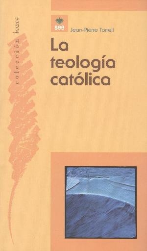 TEOLOGÍA CATÓLICA, LA | 9788482602400 | TORRELL, JEAN-PIERRE