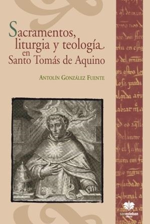 SACRAMENTOS, LITURGIA Y TEOLOGÍA EN SANTO TOMÁS DE AQUINO | 9788482602653 | ANTOLÍN GONZÁLEZ FUENTE