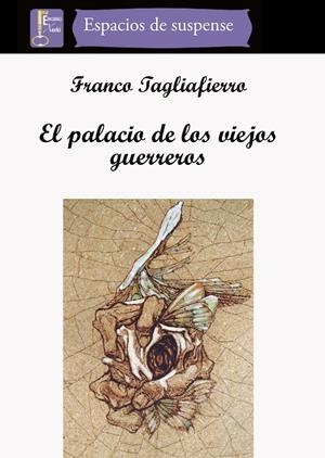 PALACIO DE LOS VIEJOS GUERREROS, EL | 9788494223969 | TAGLIAFIERRO, FRANCO