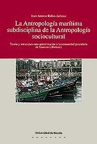 ANTROPOLOGÍA MARÍTIMA SUBDISCIPLINA DE LA ANTROPOLOGÍA SOCIO-CULTURAL, LA | 9788474853124 | RUBIO-ARDANAZ, JUAN ANTONIO