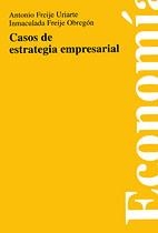 CASOS DE ESTRATEGIA EMPRESARIAL | 9788474854190 | FREIJE URIARTE, ANTONIO / FREIJE OBREGÓN, INMACULADA