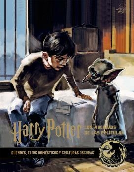 HARRY POTTER : LOS ARCHIVOS DE LAS PELICULAS 09. DUENDES, ELFOS DOMÉSTICOS Y CRIATURAS OSCURAS | 9788467940695 | REVENSON, JODY