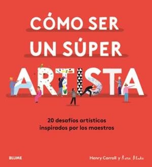 CÓMO SER UN SÚPER ARTISTA | 9788418075490 | CARROLL, HENRY / BLAKE, ROSE
