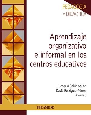 APRENDIZAJE ORGANIZATIVO E INFORMAL EN LOS CENTROS EDUCATIVOS | 9788436842807 | GAIRÍN SALLÁN, JOAQUÍN / RODRÍGUEZ- GÓMEZ, DAVID