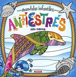 MANDALAS INFANTILES - ANTIESTRES - VIDA MARINA | 9788467774504 | EDICIONES, SUSAETA