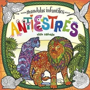 MANDALAS INFANTILES - ANTIESTRES - VIDA SALVAJE | 9788467774498 | EDICIONES, SUSAETA