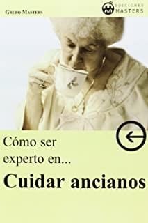 COMO SER EXPERTO EN CUIDAR ANCIANOS | 9788496319493 | GRUPO MASTERS