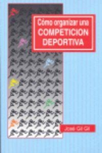 COMO ORGANIZAR UNA COMPETICION DEPORTIVA | 9788489486003 | GIL GIL, JOSE