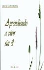 APRENDIENDO A VIVIR SIN ÉL | 9788486778705 | MATEO GRIMA, GLORIA