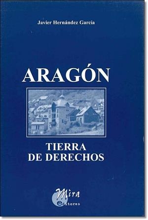 ARAGON, TIERRA DE DERECHOS | 9788484652595 | HERNANDEZ GARCIA, JAVIER