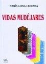 VIDAS MUDEJARES | 9788488688620 | LEDESMA, LUISA