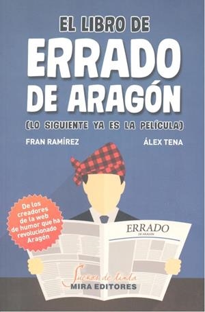 LIBRO DE ERRADO DE ARAGON. LO SIGUIENTE YA ES LA PELICULA | 9788484655206 | RAMIREZ, FRAN / TENA, ALEX
