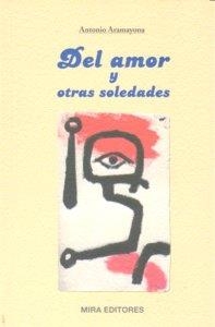 DEL AMOR Y OTRAS SOLEDADES | 9788484653134 | ARAMAYONA, ANTONIO