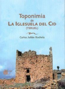TOPONIMIA DE LA IGLESUELA DEL CID (TERUEL) | 9788484651796 | ROCHELA, CARLOS JULIAN