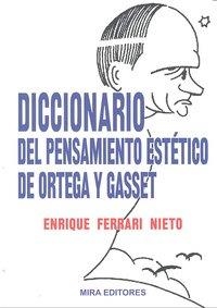 DICCIONARIO DEL PENSAMIENTO ESTETICO DE ORTEGA Y GASSET | 9788484653707 | FERRARI NIETO, ENRIQUE