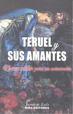 TERUEL Y SUS AMANTES NUEVOS RELATOS PARA UN ANIVERSARIO | 9788484655183 | VARIOS AUTORES