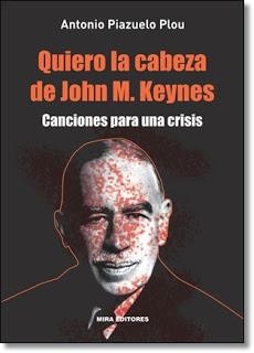QUIERO LA CABEZA DE JOHN M. KEYNES | 9788484654391 | PIAZUELO PLOU, ANTONIO