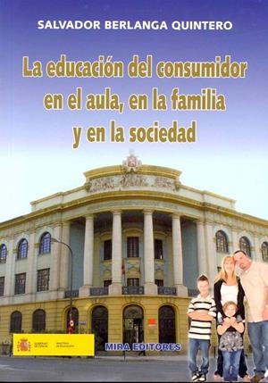 EDUCACION DEL CONSUMIDOR EN EL AULA EN FAMILIA Y EN SOCIEDAD | 9788484653547 | BERLANGA QUINTERO, SALVADOR