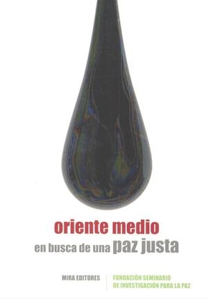 ORIENTE MEDIO EN BUSCA DE UNA PAZ JUSTA | 9788484655251 | SEMINARIO DE INVESTIGACIÓN PARA LA PAZ