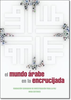MUNDO ARABE EN LA ENCRUCIJADA, EL | 9788484654582 | SEMINARIO DE INVESTIGACION PARA LA PAZ