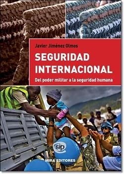 SEGURIDAD INTERNACIONAL. DEL PODER MILITAR A LA SEGURIDAD HUMANA | 9788484654476 | JIMENEZ OLMOS, JAVIER