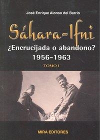 SAHARA IFNI ENCRUCIJADA O ABANDONO 1956 1963 TOMO I | 9788484653417 | ALONSO DEL BARRIO, JOSE ENRIQUE