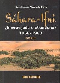 SAHARA IFNI ENCRUCIJADA O ABANDONO 1956 1963 TOMO II | 9788484653424 | ALONSO DEL BARRIO, JOSE ENRIQUE