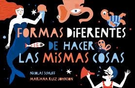DIFERENTES FORMAS DE HACER LAS MISMAS COSAS | 9788494988424 | SCHUFF, NICOLÁS / RUIZ JOHNSON, MARIANA