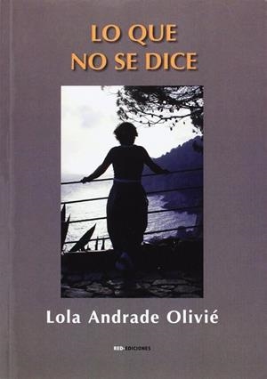 LO QUE NO SE DICE | 9788490079997 | ANDRADE OLIVIÉ, LOLA
