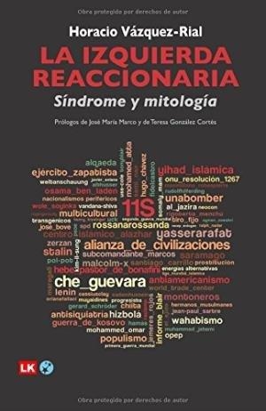 IZQUIERDA REACCIONARIA, LA | 9788499539300 | VAZQUEZ-RIAL, HORACIO