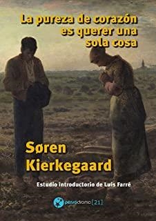 PUREZA DE CORAZÓN ES QUERER UNA SOLA COSA, LA | 9788494919503 | KIERKEGAARD, SOREN