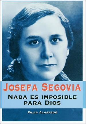 JOSEFA SEGOVIA NADA ES IMPOSIBLE | 9788427715684 | ALASTRUÉ, PILAR