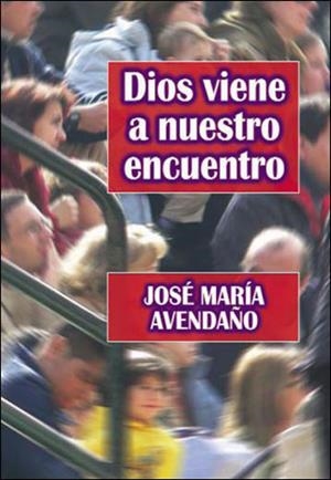 DIOS VIENE A NUESTRO ENCUENTRO | 9788427716346 | AVENDAÑO PEREA, JOSE MARIA