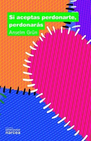 SI ACEPTAS PERDONARTE, PERDONARAS | 9788427713581 | GRÜN, ANSELM