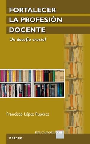 FORTALECER LA PROFESION DOCENTE | 9788427720527 | LÓPEZ RUPÉREZ, FRANCISCO