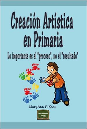 CREACION ARTISTA EN PRIMARIA | 9788427716438 | KHOL, MARY ANN F.