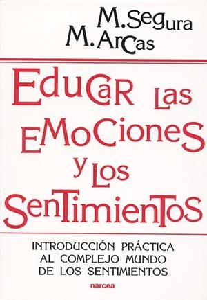 EDUCAR LAS EMOCIONES Y LOS SENTIMIENTOS | 9788427714175 | SEGURA M., MANUEL / ARCAS C., MA