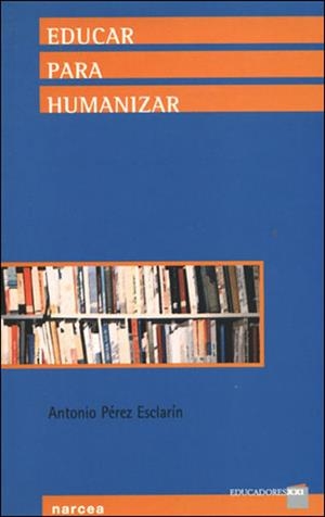 EDUCAR PARA HUMANIZAR | 9788427714793 | PEREZ ESCLARIN, ANTONIO