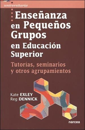 ENSEÑANZA EN PEQUEÑOS GRUPOS EN EDUCACION SUPERIOR | 9788427715448 | EXLEY, KATE / DENNICK, REG