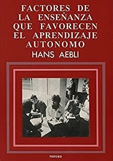 FACTORES DE LA ENSEÑANZA FAVORECEN EL APRENDIZAJE AUTONOMO | 9788427709386 | AEBLI, HANS