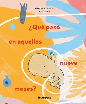 ¿QUÉ PASÓ EN AQUELLOS NUEVE MESES? | 9788417555382 | ORTEGA / SUAREZ