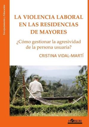 VIOLENCIA LABORAL EN LAS RESIDENCIAS DE MAYORES, LA | 9788417994525 | VIDAL-MARTÍ, CRISTINA