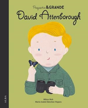 PEQUEÑO Y GRANDE DAVID ATTENBOROUGH | 9788490656846 | SÁNCHEZ VEGARA, MARIA ISABEL