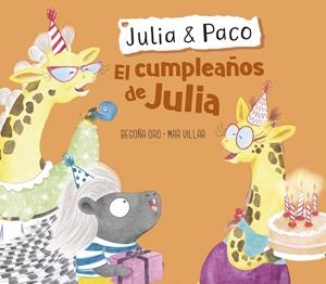 CUMPLEAÑOS DE JULIA, EL (JULIA & PACO. ÁLBUM ILUSTRADO) | 9788448855413 | ORO, BEGOÑA / VILLAR, MAR
