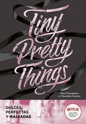 TINY PRETTY THINGS | 9788418038808 | DHONIELLE, CLAYTON / CHARAIPOTRA, SONA