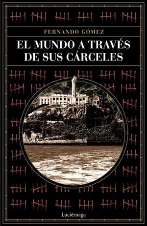 MUNDO A TRAVÉS DE SUS CÁRCELES, EL | 9788418015243 | GÓMEZ HERNÁNDEZ, FERNANDO