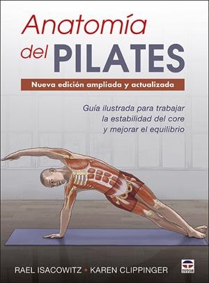 ANATOMIA DEL PILATES NUEVA EDICION AMPLIADA Y ACTUALIZADA | 9788416676958 | ISACOWITZ, RAEL / CLIPPINGER, KAREN